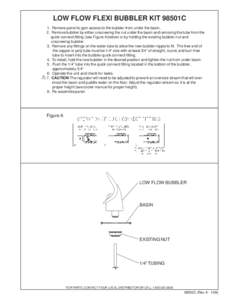 LOW FLOW FLEXI BUBBLER KIT 98501C  ! 1. Remove panel to gain access to the bubbler from under the basin. 2. Remove bubbler by either unscrewing the nut under the basin and removing the tube from the