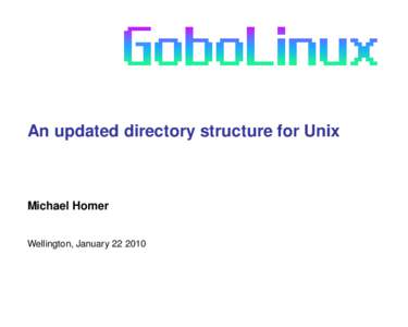 An updated directory structure for Unix  Michael Homer Wellington, January[removed]  Overview