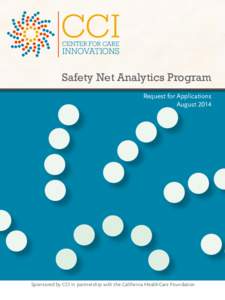 Safety Net Analytics Program Request for Applications August 2014 Sponsored by CCI in partnership with the California HealthCare Foundation