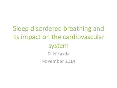 Sleep disordered breathing and its impact on the cardiovascular system D. Nicastia November 2014