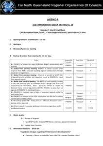 AGENDA ASSET MANAGEMENT GROUP MEETING No. 24 Monday 7 July 2014 at 10am Civic Reception Room, Level 1, Cairns Regional Council, Spence Street, Cairns 1.