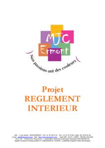 Projet REGLEMENT INTERIEUR MJC - 2 rue Hoche[removed]ERMONT – Tel : [removed] - Fax : [removed] – Mob : [removed]e-mail : [removed] - Site : http://www.mjcermont.com - Code NAF : 913 E – SI