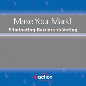 Make Your Mark! Eliminating Barriers to Voting 1  2