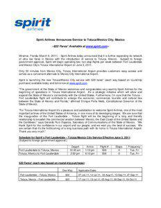 Spirit Airlines Announces Service to Toluca/Mexico City, Mexico --$22 Fares* Available at www.spirit.com-Miramar, Florida (March 9, 2011) – Spirit Airlines today announced that it is further expanding its network of ultra low fares in Mexico with the introduction of service to Toluca, Mexico. Subject to foreign