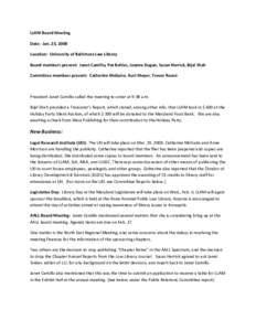 LLAM Board Meeting Date: Jan. 23, 2008 Location: University of Baltimore Law Library Board members present: Janet Camillo, Pat Behles, Joanne Dugan, Susan Herrick, Bijal Shah Committee members present: Catherine McGuire,