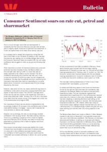 Bulletin 11 February 2015 Consumer Sentiment soars on rate cut, petrol and sharemarket • The Westpac Melbourne Institute Index of Consumer