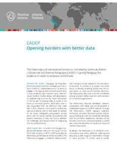 CADEP Opening borders with better data The Observatory of International Economics, founded by Centro de Análisis y Difusión de la Economía Paraguaya (CADEP,) is giving Paraguay the evidence it needs to embrace world t