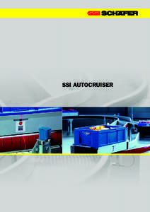 ssi autOCruiser  AUTOCRUISER A SIMPLE, SAFE AND SCALABLE SOLUTION SSI Schäfer‘s Autocruiser is an economic and extremely flexible transport system for small to medium throughput rates. It is suitable for practically 