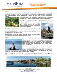 VICTORIA SIGHTSEEING SAMPLE ITINERARY DAY 1  Arrive at Victoria International Airport or transfer from Vancouver by BC Ferries for a scenic 95 minute sailing