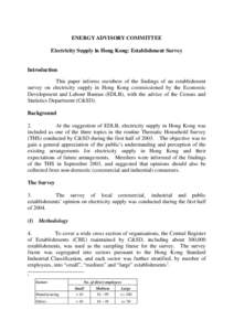 ENERGY ADVISORY COMMITTEE Electricity Supply in Hong Kong: Establishment Survey Introduction This paper informs members of the findings of an establishment survey on electricity supply in Hong Kong commissioned by the Ec