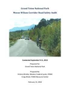 Grand Teton National Park Moose-Wilson Corridor Road Safety Audit Conducted September 9-11, 2013 Prepared for: Grand Teton National Park