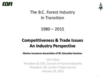 The B.C. Forest Industry In Transition 1980 – 2015 Competitiveness & Trade Issues An Industry Perspective Marine Insurance Association of BC Education Seminar