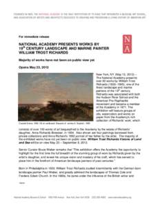 For immediate release  NATIONAL ACADEMY PRESENTS WORKS BY 19th CENTURY LANDSCAPE AND MARINE PAINTER WILLIAM TROST RICHARDS Majority of works have not been on public view yet