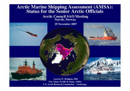 Arctic Marine Shipping Assessment (AMSA): Status for the Senior Arctic Officials Arctic Council SAO Meeting Narvik, Norway 29 November 2007