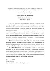 WRITTEN STATEMENT FOR GLOBAL WATER CONFERENCE Thematic Group 4.4: Constructing Feasible Implementation Mechanisms: Water Cultures, Justice and Equity Gender, Water and Development ICC East London, South Africa