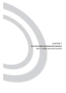 CHAPTER 7 The Statutory Intervention Process Part 1 – Intake and Investigation CHAPTER 7: The Statutory Intervention Process, Part 1 - Intake and Investigation