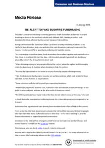 Media Release 5 January 2015 BE ALERT TO FAKE BUSHFIRE FUNDRAISING The state’s consumer watchdog is warning generous South Australians to beware of people knocking on doors in the northern suburbs and Adelaide Hills, c