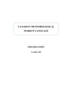 CANADIAN METEOROLOGICAL MARKUP LANGUAGE SPECIFICATION Version 3.02