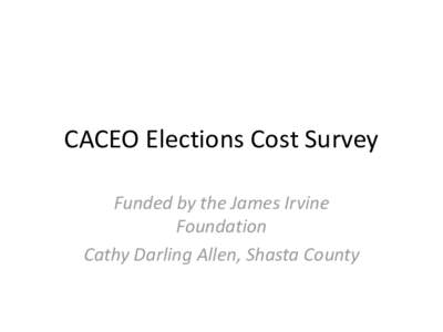 CACEO Elections Cost Survey Funded by the James Irvine Foundation Cathy Darling Allen, Shasta County  Timeline