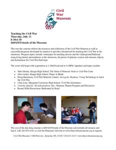Teaching the Civil War Thursday, July 21 8:30-4:30 $40/$30 Friends of the Museum This one-day seminar utilizes the resources and collections of the Civil War Museum as well as successful programs developed by teachers to