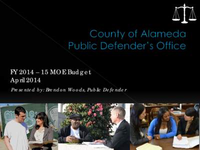 FY 2014 – 15 MOE Budget April 2014 Presented by: Brendon Woods, Public Defender To zealously protect and defend the rights of our clients through compassionate and