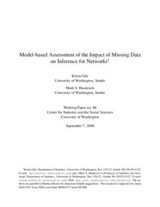 Model-based Assessment of the Impact of Missing Data on Inference for Networks1 Krista Gile University of Washington, Seattle Mark S. Handcock University of Washington, Seattle