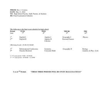 9FROM: Rev. J. Correia DATE: May 11, 2016 TO: High School Faculty, Staff, Parents, & Students RE: Final Examination Schedule  The following is the final exam schedule for high school: