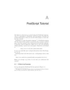 A PostScript Tutorial The ﬁgures in this book are created using the PostScript language. This is a mini-guide to PostScript with the purpose of giving you enough information so that you can alter these images or create