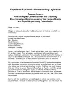 Experience Explained – Understanding Legislation Graeme Innes – Human Rights Commissioner and Disability Discrimination Commissioner of the Human Rights and Equal Opportunity Commission Good morning.