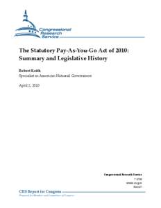 The Statutory Pay-As-You-Go Act of 2010: Summary and Legislative History Robert Keith Specialist in American National Government April 2, 2010