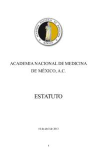 ACADEMIA NACIONAL DE MEDICINA DE MÉXICO, A.C. ESTATUTO  10 de abril de 2013