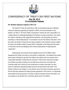 CONFEDERACY OF TREATY SIX FIRST NATIONS May 28, 2014 For Immediate Release RE: Ministers response to rejection of Bill C-33 The Chiefs of Treaty Six would like to offer an immediate response to Minister Valcourt’s stat