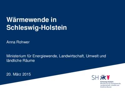 Wärmewende in Schleswig-Holstein Anna Rohwer Ministerium für Energiewende, Landwirtschaft, Umwelt und ländliche Räume