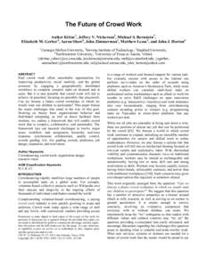 The Future of Crowd Work Aniket Kittur1, Jeffrey V. Nickerson2, Michael S. Bernstein3, Elizabeth M. Gerber4, Aaron Shaw4, John Zimmerman1, Matthew Lease5, and John J. Horton6 1  Carnegie Mellon University, 2Stevens Insti