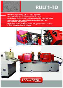 RULT1-TD Macchina rullatrice a C.N.C. a rullo e settore con doppia testa a filettare per tiranti e aste Double end C.N.C. thread rolling machine for rods and studs Zwei kopfen C.N.C. Gewindewalzmaschinen mit rolle und se