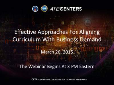 Effective Approaches For Aligning Curriculum With Business Demand March 26, 2015 The Webinar Begins At 3 PM Eastern  Webinar Details