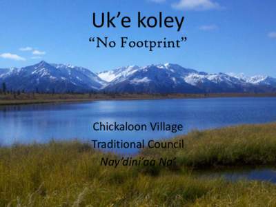 Uk’e koley  “No Footprint” Chickaloon Village Traditional Council