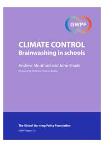 CLIMATE CONTROL  Brainwashing in schools Andrew Montford and John Shade Foreword by Professor Terence Kealey