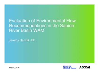Evaluation of Environmental Flow Recommendations in the Sabine River Basin WAM Jeremy Hanzlik, PE  May 4, 2010