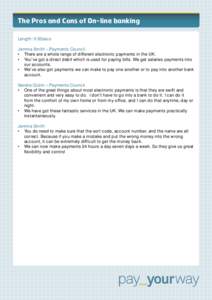 The Pros and Cons of On-line banking Length: 0.52secs Jemma Smith – Payments Council. •	 There are a whole range of different electronic payments in the UK. •	 You’ve got a direct debit which is used for paying b