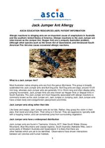 Jack Jumper Ant Allergy ASCIA EDUCATION RESOURCES (AER) PATIENT INFORMATION Allergic reactions to stinging ants are an important cause of anaphylaxis in Australia and the southern United States of America. Allergic react