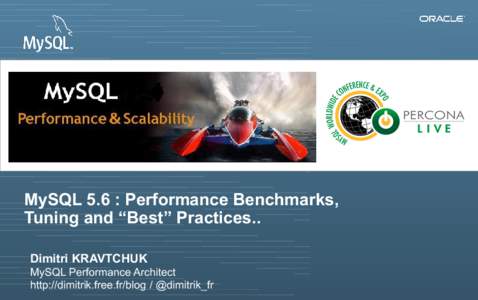 Insert Picture Here  MySQL 5.6 : Performance Benchmarks, Tuning and “Best” Practices.. Dimitri KRAVTCHUK MySQL Performance Architect
