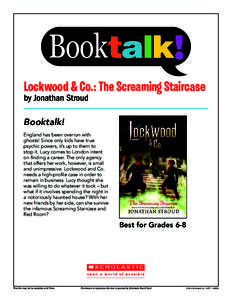 Lockwood & Co.: The Screaming Staircase by Jonathan Stroud Booktalk! England has been overrun with ghosts! Since only kids have true psychic powers, it’s up to them to