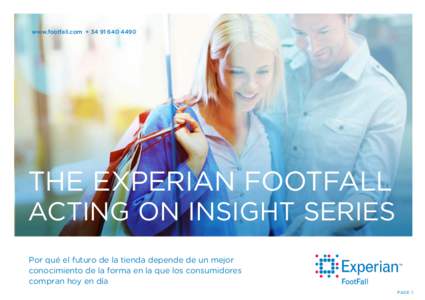 www.footfall.com + [removed]THE EXPERIAN FOOTFALL ACTING ON INSIGHT SERIES Por qué el futuro de la tienda depende de un mejor