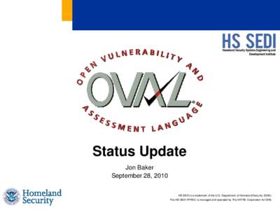 Status Update Jon Baker September 28, 2010 HS SEDI is a trademark of the U.S. Department of Homeland Security (DHS). The HS SEDI FFRDC is managed and operated by The MITRE Corporation for DHS.