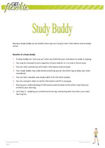 Having a study buddy can be helpful when you are trying to learn information and concepts online. Benefits of a Study Buddy 1. A study buddy can 