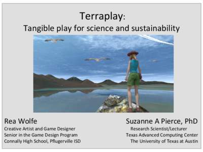 Terraplay: Tangible play for science and sustainability Rea Wolfe  Suzanne A Pierce, PhD