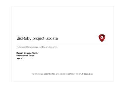 BioRuby project update Toshiaki Katayama <k@bioruby.org> Human Genome Center University of Tokyo Japan