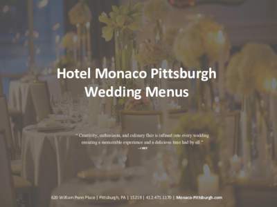 Hotel Monaco Pittsburgh Wedding Menus “ Creativity, enthusiasm, and culinary flair is infused into every wedding ensuring a memorable experience and a delicious time had by all.” – CHEF