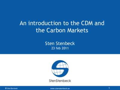 An introduction to the CDM and the Carbon Markets Sten Stenbeck 23 feb 2011  © StenStenbeck